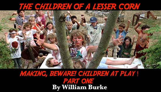 The Children of a Lesser Corn: Making Beware! Children at Play! – Part One