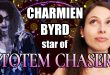 Interview with Charmien Byrd, star of Totem Chaser