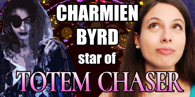 Interview with Charmien Byrd, star of Totem Chaser