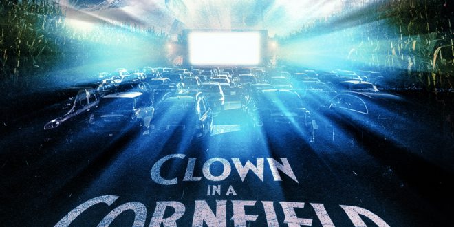 CLOWN IN A CORNFIELD NATIONWIDE DRIVE-IN EXCLUSIVE ONE WEEKEND ONLY – MAY 2nd & 3rd – AHEAD OF ITS RELEASE IN CINEMAS NATIONWIDE!