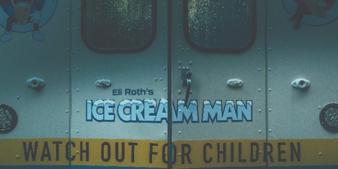 THE HORROR SECTION SETS A WIDE THEATRICAL RELEASE FOR ELI ROTH’S CHILLING NEW FILM ICE CREAM MAN