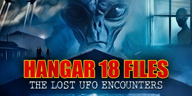 THE ULTIMATE TRUTH EMERGES AMID THE GLOBAL DEMAND FOR COMPLETE DISCLOSURE AND A HIDDEN REALITY IS EXPOSED IN HANGAR 18 FILES: THE LOST UFO ENCOUNTERS