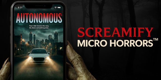 SCREAMIFY LAUNCHES ‘AUTONOMOUS’: THE GROUNDBREAKING VERTICAL HORROR THRILLER SHOT ENTIRELY INSIDE A REAL SELF-DRIVING CAR