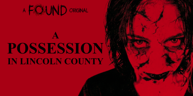 FOUND TV ORIGINAL A POSSESSION IN LINCOLN COUNTY SET FOR THEATRICAL PREMIERE OCTOBER 22, STREAMING DEBUT OCTOBER 23