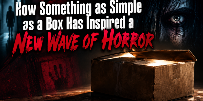 How Something as Simple as a Box Has Inspired a New Wave of Horror